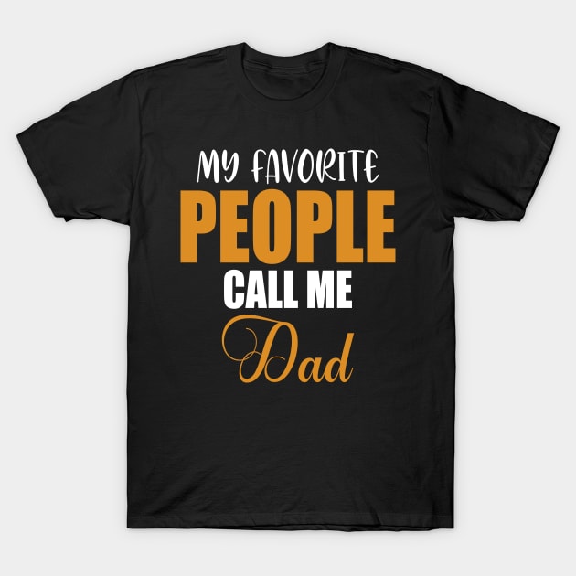 My favorite people call me dad T-Shirt by FatTize